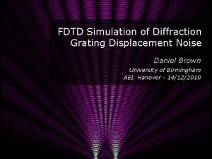 FDTD Simulation of Diffraction Grating Displacement Noise Daniel