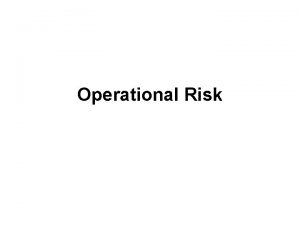 Operational Risk Operational Risk Definition Risk of direct