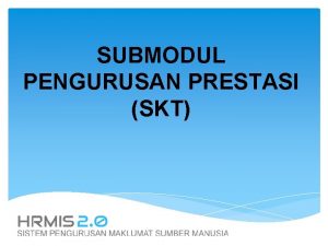 SUBMODUL PENGURUSAN PRESTASI SKT PROSES KERJA KEMASKINI SKT