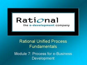 Rational Unified Process Fundamentals Module 7 Process for