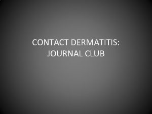 CONTACT DERMATITIS JOURNAL CLUB Outline Introduction Classification Pathophysiology
