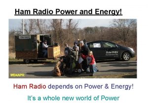 Ham Radio Power and Energy Ham Radio depends