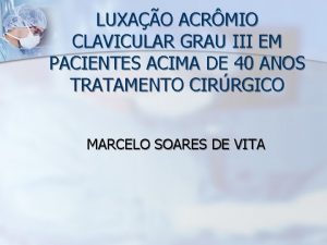 LUXAO ACRMIO CLAVICULAR GRAU III EM PACIENTES ACIMA