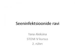 Seeninfektsioonide ravi Yana Aleksina STOM IV kursus 2