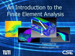 An Introduction to the Finite Element Analysis Presented
