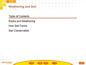 Weathering and Soil Table of Contents Rocks and