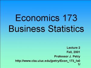 Economics 173 Business Statistics Lecture 2 Fall 2001