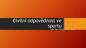 Civiln odpovdnost ve sportu JUDr Petr Skryja Ph