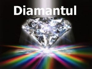 Diamantul Diamantul este un mineral nativ i n