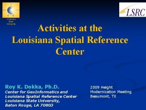 Louisiana State University Activities at the Louisiana Spatial