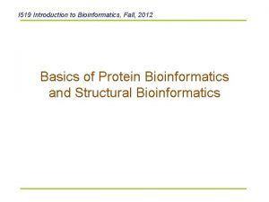 I 519 Introduction to Bioinformatics Fall 2012 Basics