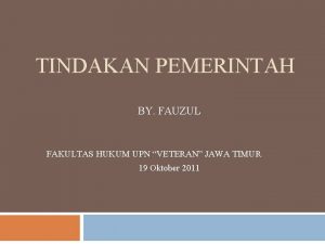 TINDAKAN PEMERINTAH BY FAUZUL FAKULTAS HUKUM UPN VETERAN