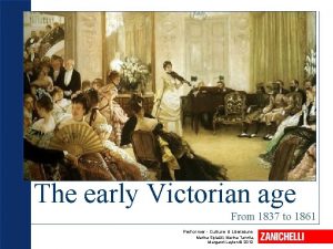 The early Victorian age From 1837 to 1861
