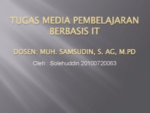 TUGAS MEDIA PEMBELAJARAN BERBASIS IT DOSEN MUH SAMSUDIN