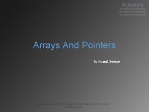 Arrays And Pointers By Anand George What is