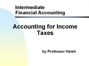 Intermediate Financial Accounting for Income Taxes by Professor