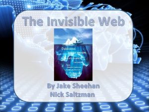 The Invisible Web By Jake Sheehan Nick Saltzman