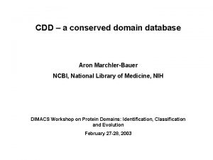 CDD a conserved domain database Aron MarchlerBauer NCBI