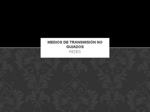 MEDIOS DE TRANSMISIN NO GUIADOS REDES QU SON