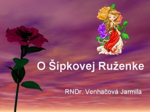 O pkovej Ruenke RNDr Venhaov Jarmila Bolo nebolo