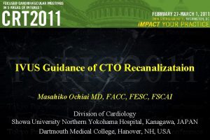 IVUS Guidance of CTO Recanalizataion Masahiko Ochiai MD