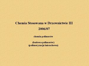 Chemia Stosowana w Drzewnictwie III 200607 chemia polimerw