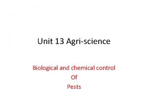 Unit 13 biological cultural and chemical control of pests