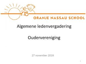 Algemene ledenvergadering Oudervereniging 27 november 2018 1 Agenda