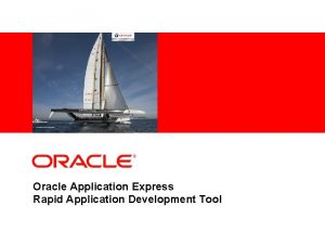 Insert Picture Here Oracle Application Express Rapid Application