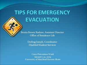 TIPS FOR EMERGENCY EVACUATION Benita Brown Rashaw Assistant