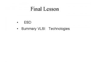 Final Lesson ESD Summary VLSI Technologies ESD The