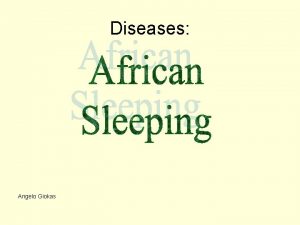 Diseases Angelo Giokas African Sleeping Sickness or African