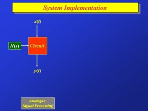 System Implementation xt Hs Circuit yt Analogue Signal System Implementation xt Hs Circuit yt Analogue Signal