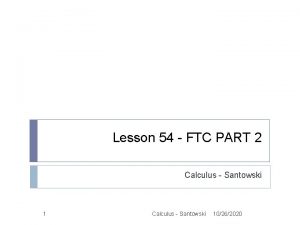 Lesson 54 FTC PART 2 Calculus Santowski 10262020