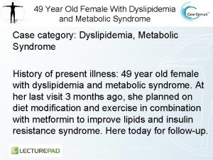 49 Year Old Female With Dyslipidemia and Metabolic