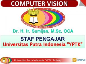 COMPUTER VISION STAF PENGAJAR Universitas Putra Indonesia YPTK