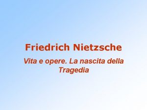 Friedrich Nietzsche Vita e opere La nascita della