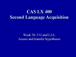 CAS LX 400 Second Language Acquisition Week 3