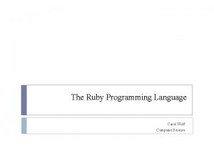 The Ruby Programming Language Carol Wolf Computer Science