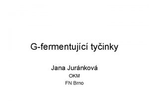 Gfermentujc tyinky Jana Jurnkov OKM FN Brno ele