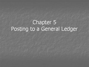 Chapter 5 Posting to a General Ledger 5