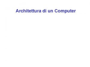 Architettura di un Computer Architettura dei computer In