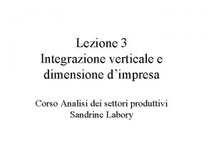 Lezione 3 Integrazione verticale e dimensione dimpresa Corso