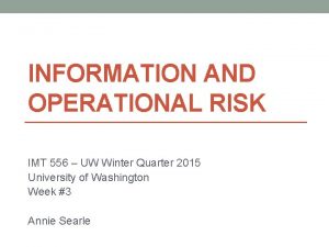 INFORMATION AND OPERATIONAL RISK IMT 556 UW Winter