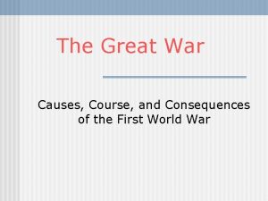 The Great War Causes Course and Consequences of