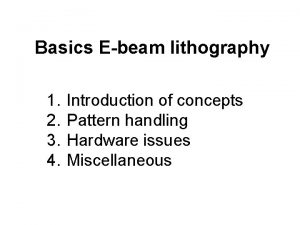 Basics Ebeam lithography 1 2 3 4 Introduction