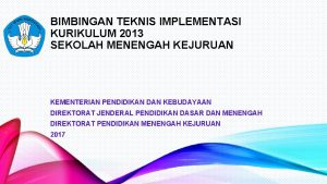 BIMBINGAN TEKNIS IMPLEMENTASI KURIKULUM 2013 SEKOLAH MENENGAH KEJURUAN