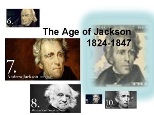 The Age of Jackson 1824 1847 SWBATs Describe
