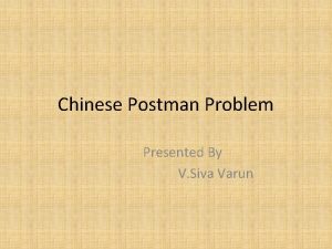Chinese Postman Problem Presented By V Siva Varun