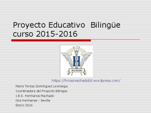 Proyecto Educativo Bilinge curso 2015 2016 https hnosmachadobil